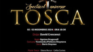 Spectacol aniversar la Opera Iași – „Tosca”, de Giacomo Puccini