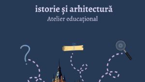 Iași: Atelier educațional „Palatul Culturii – istorie și arhitectură”